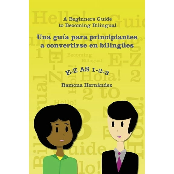 E-Z as 1-2-3- a Beginners Guide to Becoming Bilingual Una GuÃa Para Principiantes a Convertirse En Bilingües, (Paperback)