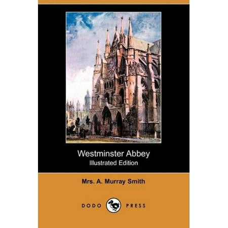Abbey Press - Westminster Abbey (Illustrated Edition) (Dodo Press)
