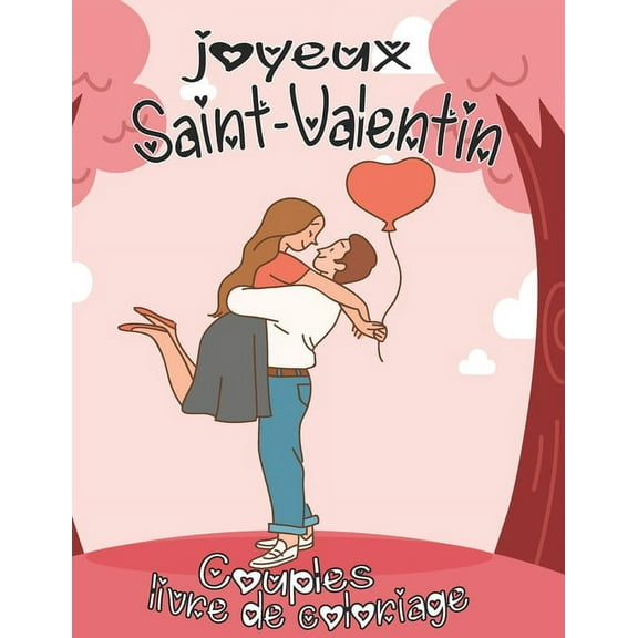 joyeux saint valentin couples livre de coloriage: Livre de coloriage pour adultes de Saint Valentin avec de belles pages de coloriage couple romantique, couples amoureux, et romantiques pour cadeau de