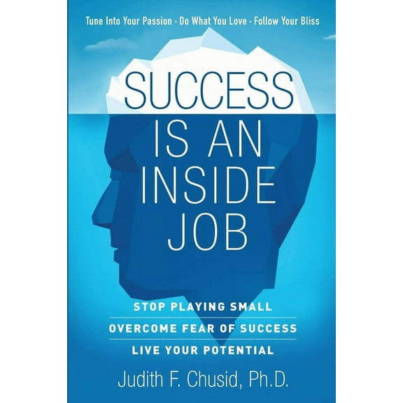 Success Is An Inside Job: Overcome Fear of Success - Live Your Potential, (Paperback)