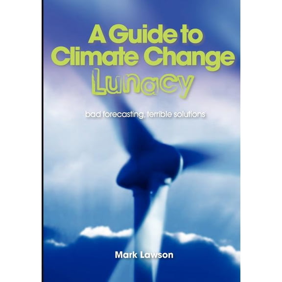 A Guide to Climate Change Lunacy, (Paperback)