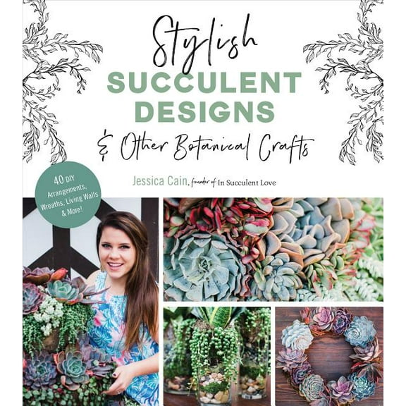 Stylish Succulent Designs: & Other Botanical Crafts