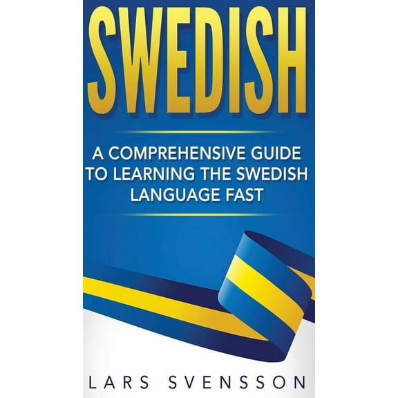 Swedish: A Comprehensive Guide to Learning the Swedish Language Fast, (Hardcover)