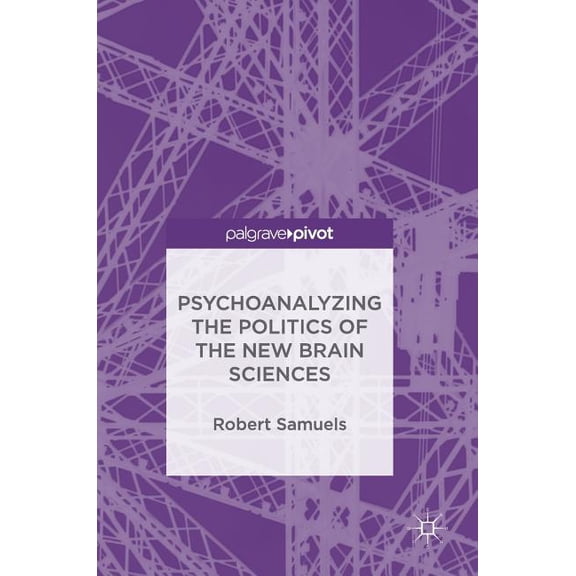 Psychoanalyzing the Politics of the New Brain Sciences, (Hardcover)