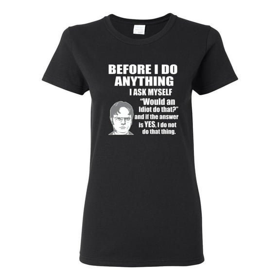 Wild Bobby, Office Dwight Quote Before I Do Anything, Pop Culture, Women Graphic Tee, Black, Small