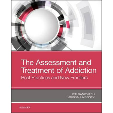 The Assessment and Treatment of Addiction : Best Practices and New (Best Treatment For Opiate Addiction)