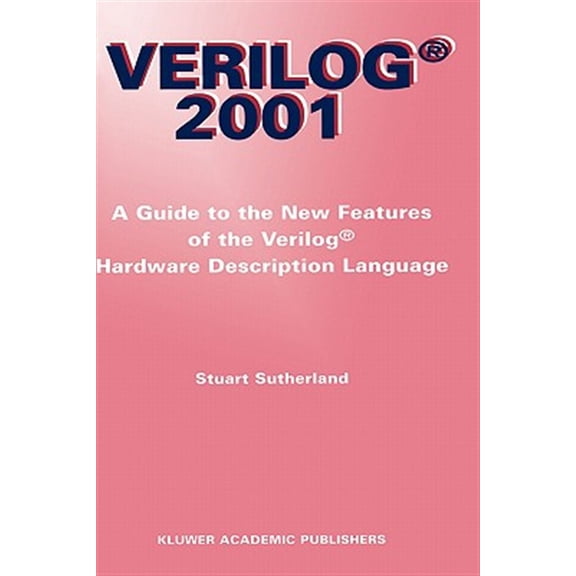 Pre-Owned The Springer International Engineering and Computer Science: Verilog -- 2001: A Guide to the New Features of the Verilog(r) Hardware Description Language (Hardcover)