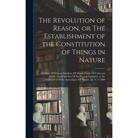 The Revolution of Reason, or The Establishment of the Constitution of Things in Nature (Hardcover)