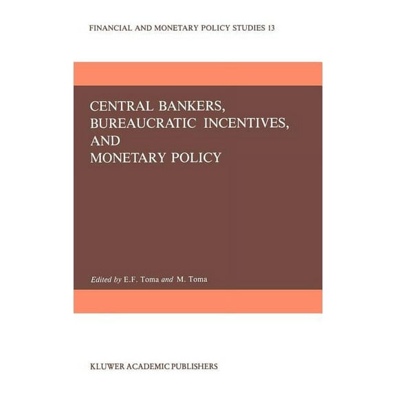 Financial and Monetary Policy Studies Central Bankers, Bureaucratic Incentives, and Monetary Policy, Book 13, (Hardcover)