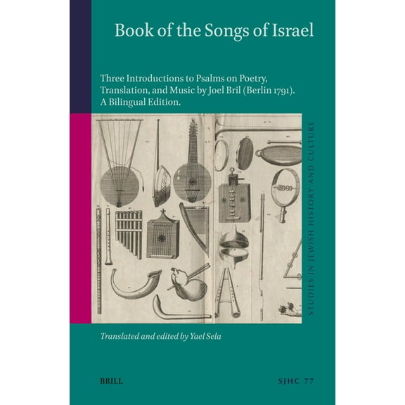 Studies in Jewish History and Culture Book of the Songs of Israel: Three Introductions to Psalms on Poetry, Translation, and Music by Joel Bril (Berlin 1791)., Book 77, (Hardcover)
