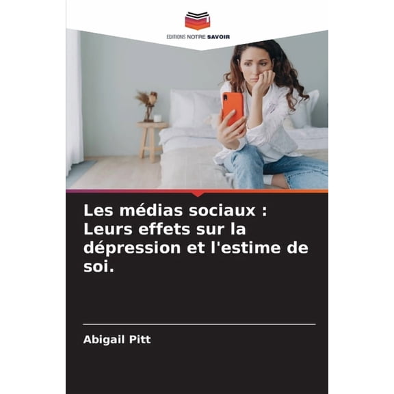 Les mÃ©dias sociaux: Leurs effets sur la dÃ©pression et l'estime de soi., (Paperback)