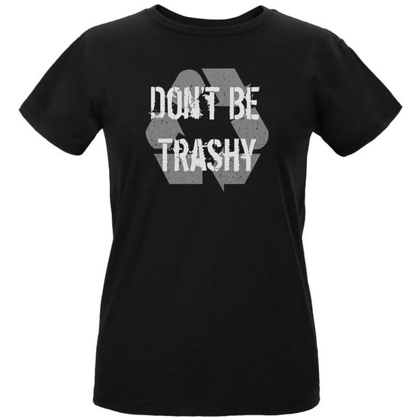 dont be trashy shirt