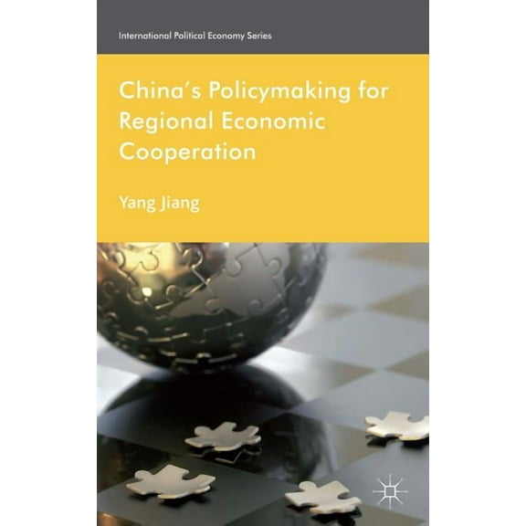 International Political Economy China's Policymaking for Regional Economic Cooperation, (Hardcover)