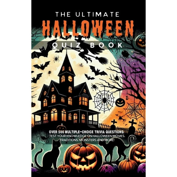 The Ultimate Halloween Quiz Book: Over 500 Multiple-Choice Trivia Questions: Test Your Knowledge On Halloween Movies, Tr, (Paperback)