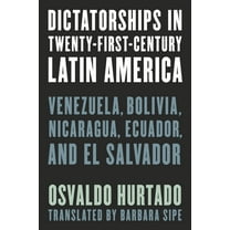 Dictatorships in Twenty-First-Century Latin America: Venezuela, Bolivia, Nicaragua, Ecuador, and El Salvador, (Paperback)