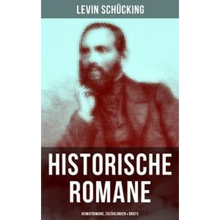 Levin Schücking: Historische Romane, Heimatromane, Erzählungen & Briefe -