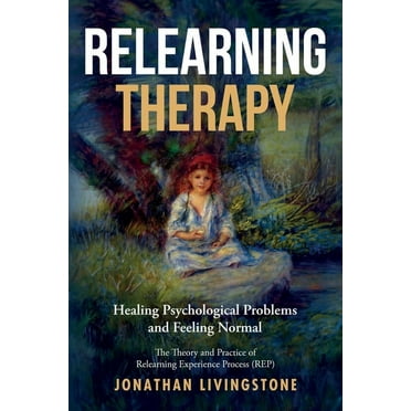 Relearning Therapy: Healing Psychological Problems and Feeling Normal (Paperback)