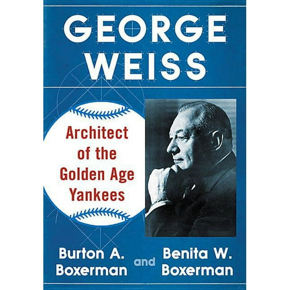 George Weiss: Architect of the Golden Age Yankees, (Paperback)