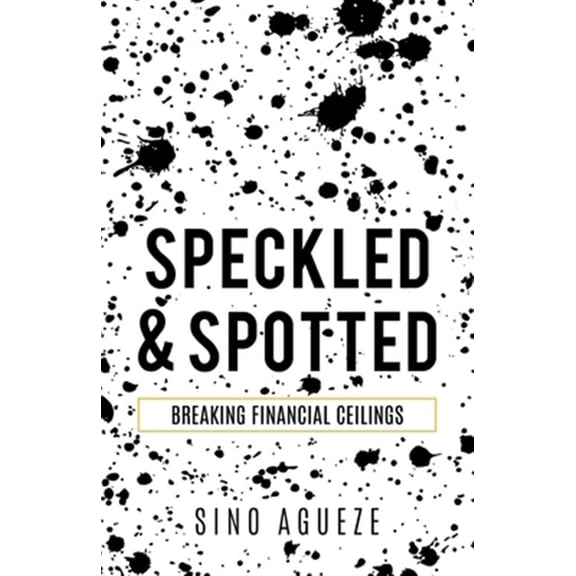 Pre-Owned SPECKLED & SPOTTED: BREAKING FINANCIAL CEILINGS Paperback