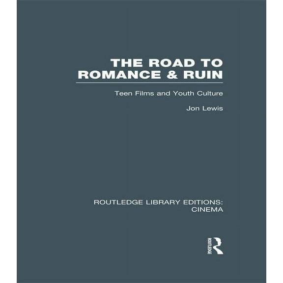 Routledge Library Editions: Cinema The Road to Romance and Ruin: Teen Films and Youth Culture, (Paperback)