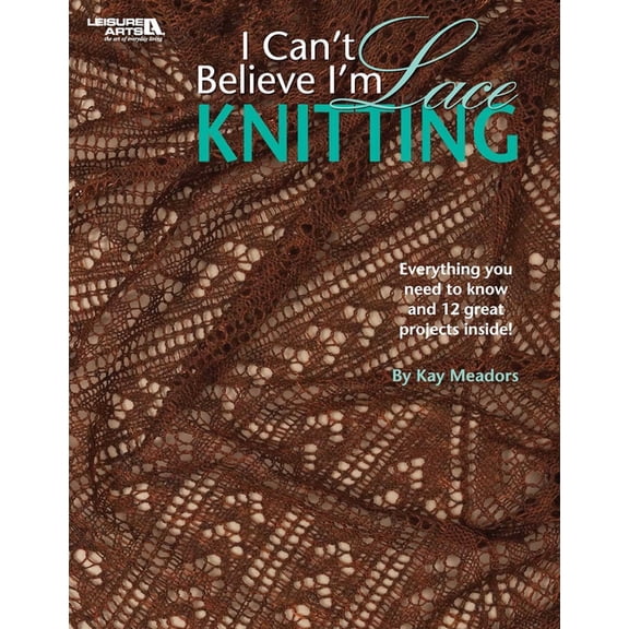 I Can't Believe I'm Lace Knitting: Everything You Need to Know and 12 Great Projects Inside!, (Paperback)