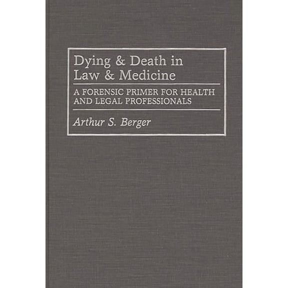 Dying and Death in Law and Medicine: A Forensic Primer for Health and Legal Professionals, (Hardcover)