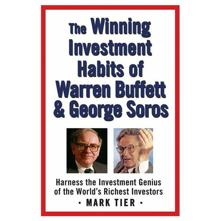 The Winning Investment Habits of Warren Buffett & George Soros : Harness the Investment Genius of the World's Richest (Best Investments For New Investors)