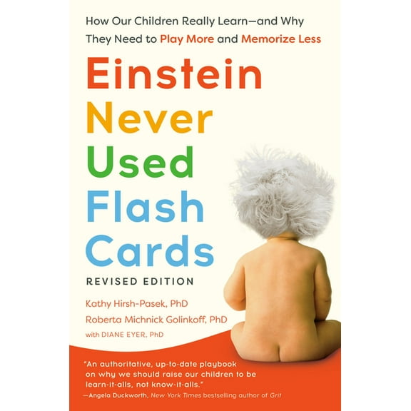 Einstein Never Used Flash Cards, Revised Edition: How Our Children Really Learn--And Why They Need to Play More and Memo, (Paperback)