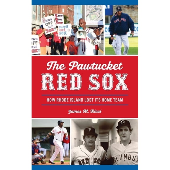 Sports: Pawtucket Red Sox: How Rhode Island Lost Its Home Team (Hardcover)