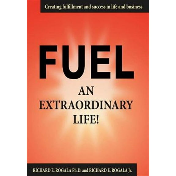 Fuel an Extraordinary Life! (Hardcover) by Richard E Rogala