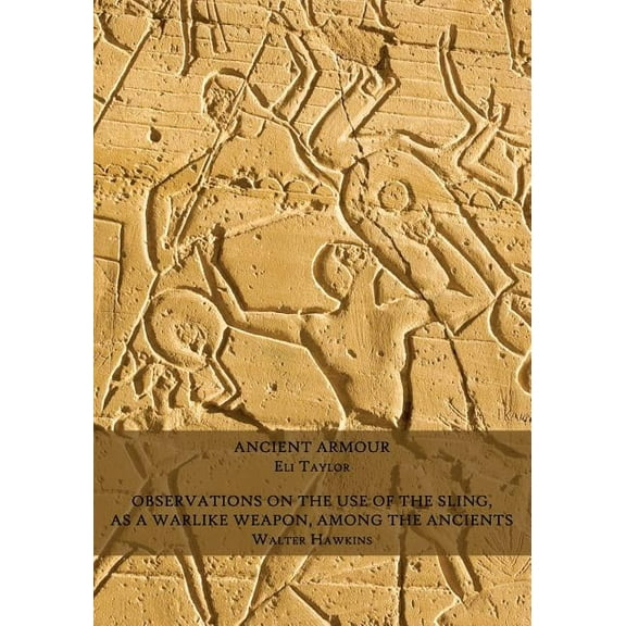Ancient Armour / Observations on the Use of the Sling, as a Warlike Weapon, Among the Ancients, (Paperback)