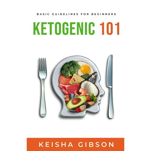 Ketogenic 101 : Basic Guidelines for Beginners (Paperback)