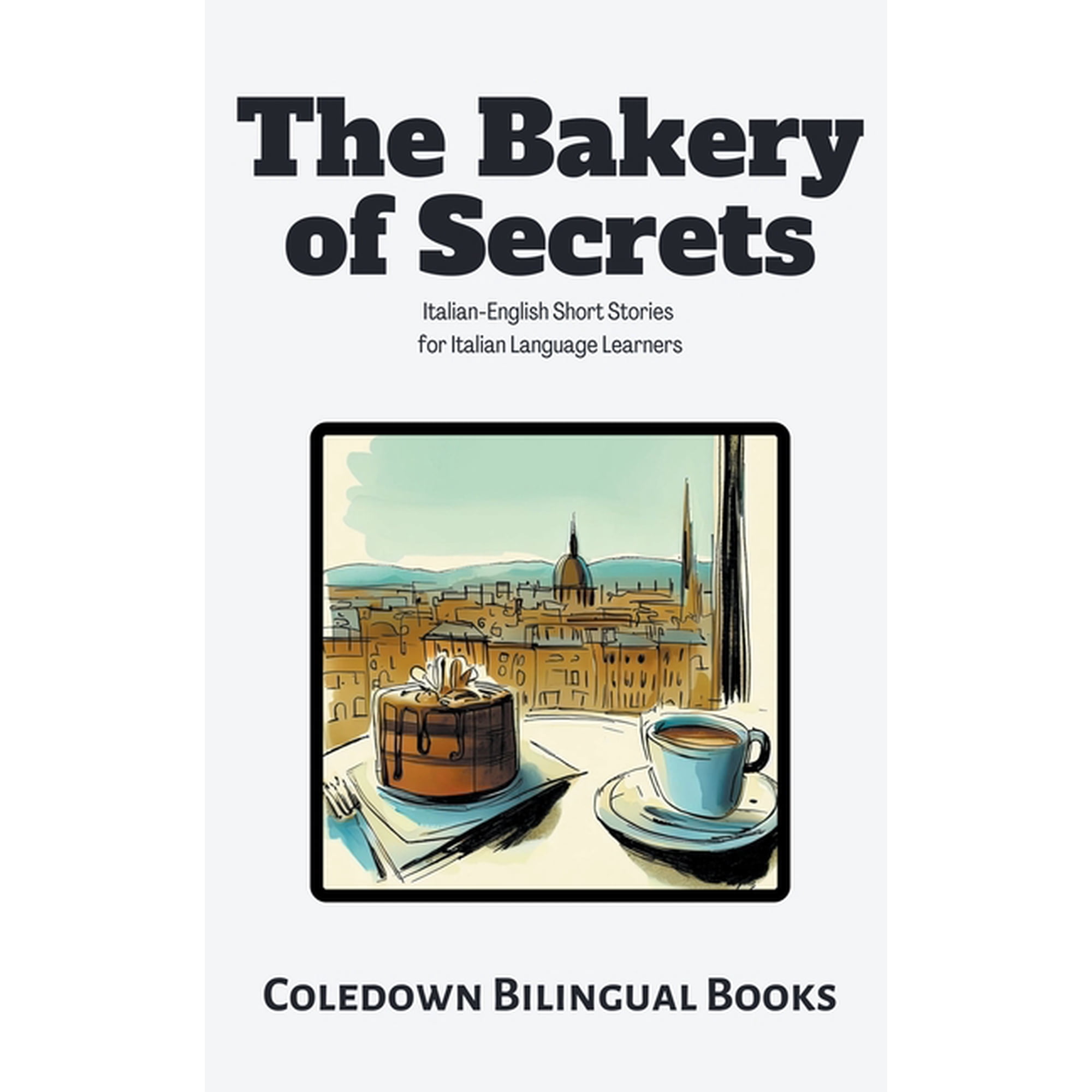 The Bakery of Secrets: Italian-English Short Stories for Italian Language Learners, (Paperback)