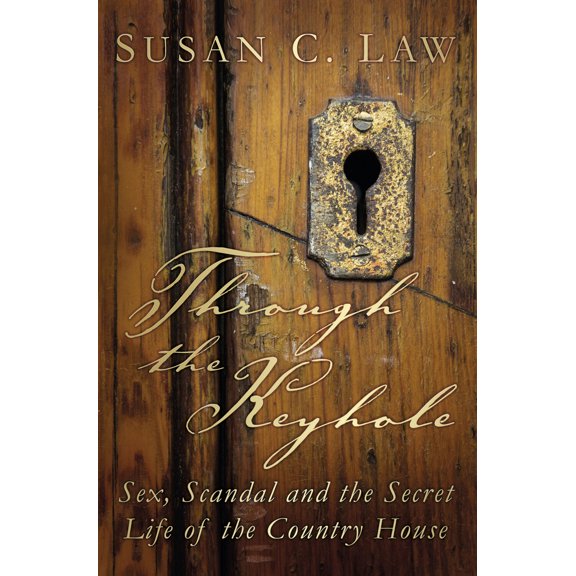 Pre-Owned Through the Keyhole: Sex, Scandal and the Secret Life of the Country House (Paperback) 0752499335 9780752499338