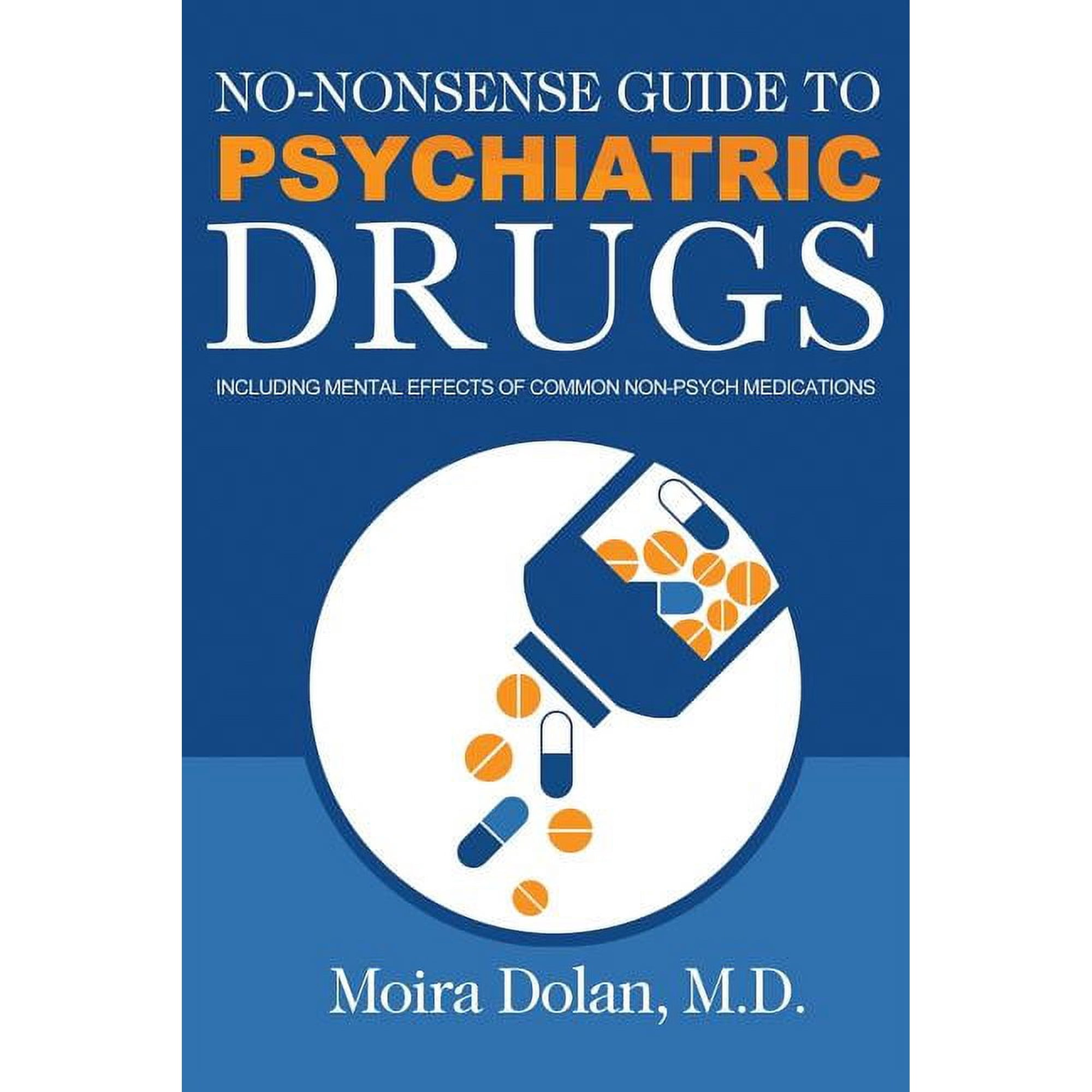 No-Nonsense Guides Book 1 No-Nonsense Guide to Psychiatric Drugs: Including Mental Effects of Common Non-Psych Medications, Book 1, (Paperback)
