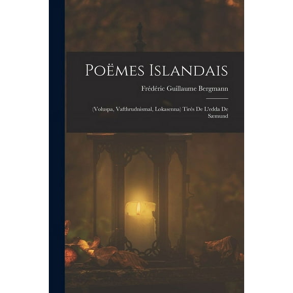 PoÃ«mes Islandais: (Voluspa, Vafthrudnismal, Lokasenna) TirÃ©s De L'edda De SÃ¦mund, (Paperback)