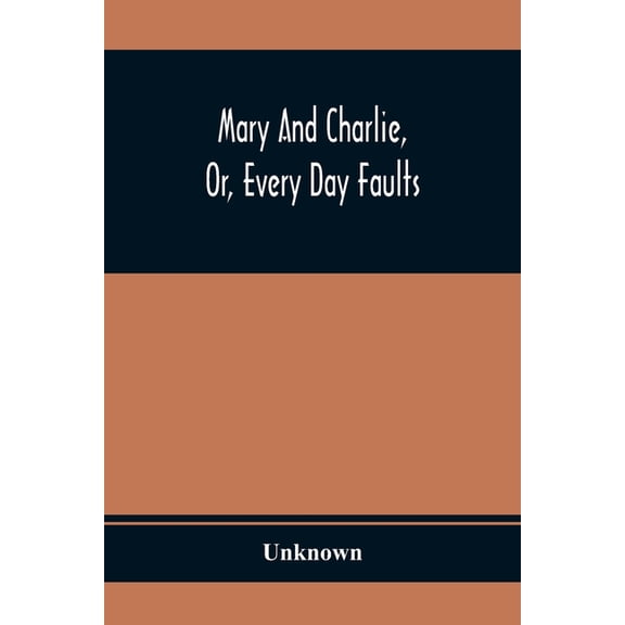 Mary And Charlie, Or, Every Day Faults, (Paperback)