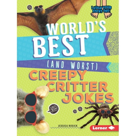 Laugh Your Socks Off!: World's Best (and Worst) Creepy Critter Jokes (Best Joke In The World)