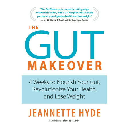The Gut Makeover : 4 Weeks to Nourish Your Gut, Revolutionize Your Health, and Lose (The Best Way To Lose Weight In A Week)