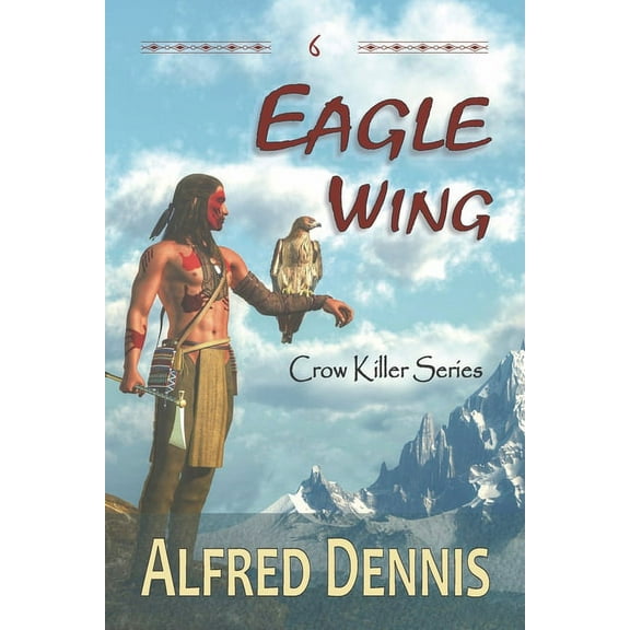 Crow Killer Eagle Wing: Crow Killer Series - Book 6, Book 6, (Paperback)