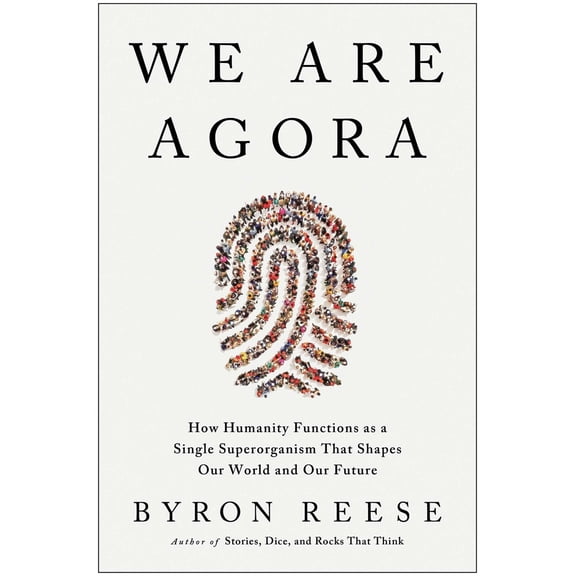 Pre-Owned We Are Agora: How Humanity Functions as a Single Superorganism That Shapes Our World and Our Future (Hardcover) 1637744218 9781637744215