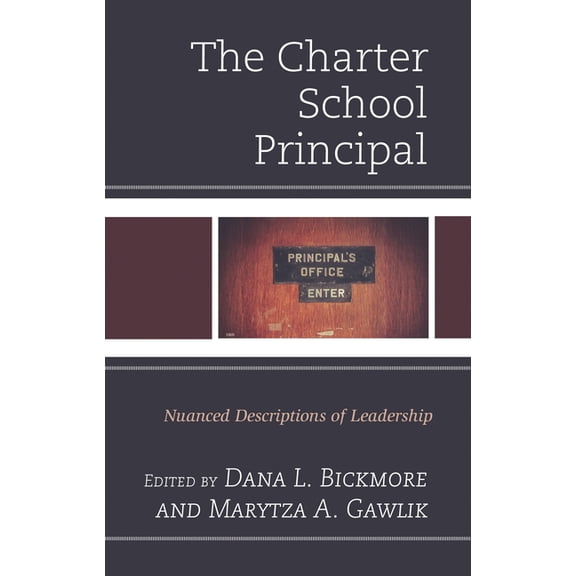 The Charter School Principal: Nuanced Descriptions of Leadership, (Hardcover)
