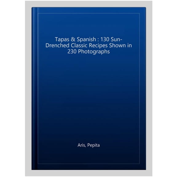 Pre-Owned Tapas & Spanish: 130 sun-drenched classic recipes shown in 230 photographs Paperback