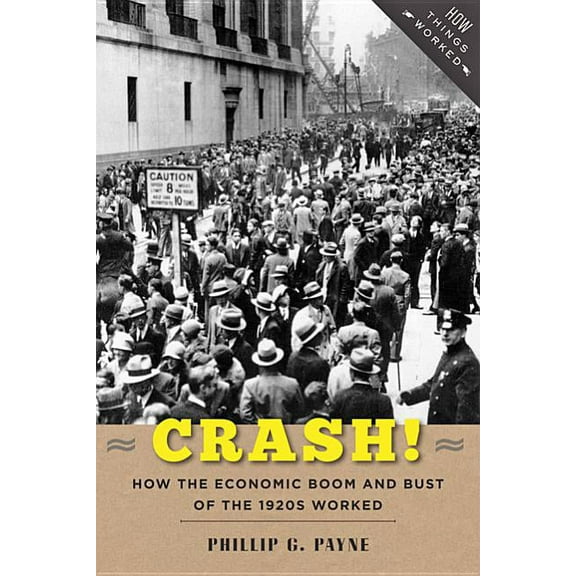 How Things Worked Crash!: How the Economic Boom and Bust of the 1920s Worked, (Paperback)