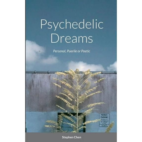 Psychedelic Dreams: Personal, Puerile or Poetic, (Paperback)