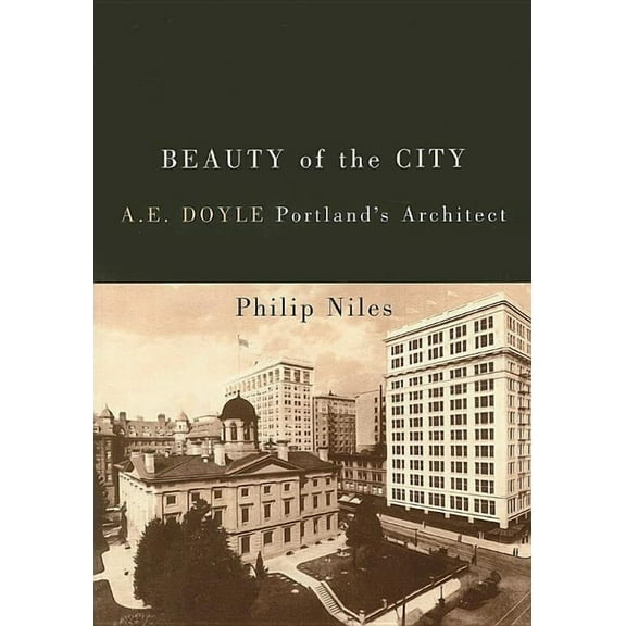 Beauty of the City : A.E. Doyle, Portland's Architect (Paperback)