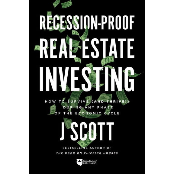 Recession-Proof Real Estate Investing: How to Survive (and Thrive!) During Any Phase of the Economic Cycle, (Paperback)