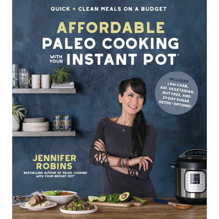 Affordable Paleo Cooking with Your Instant Pot : Quick + Clean Meals on a