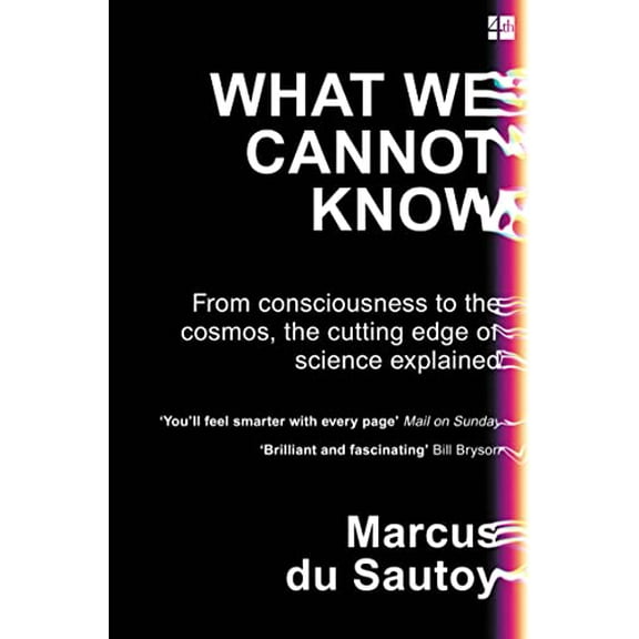 Pre-Owned What We Cannot Know: From consciousness to the cosmos, the cutting edge of science explained, 9780007576593, 0007576595, Paperback, 01 edition