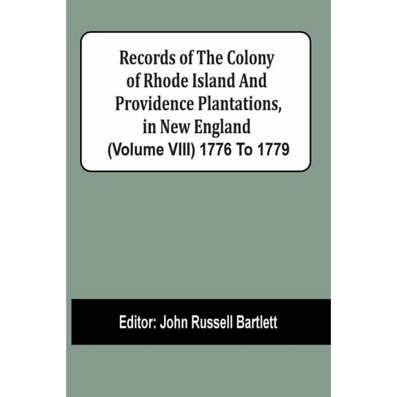 Records Of The Colony Of Rhode Island And Providence Plantations, In New England (Volume Viii) 1776 To 1779, (Paperback)